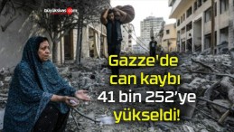 Gazze’de can kaybı 41 bin 252’ye yükseldi!