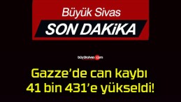 Gazze’de can kaybı 41 bin 431’e yükseldi!