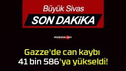 Gazze’de can kaybı 41 bin 586’ya yükseldi!