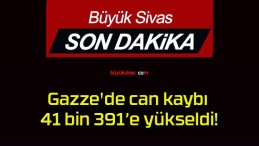 Gazze’de can kaybı 41 bin 391’e yükseldi!