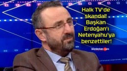 Halk TV’de skandal! Başkan Erdoğan’ı Netenyahu’ya benzettiler!