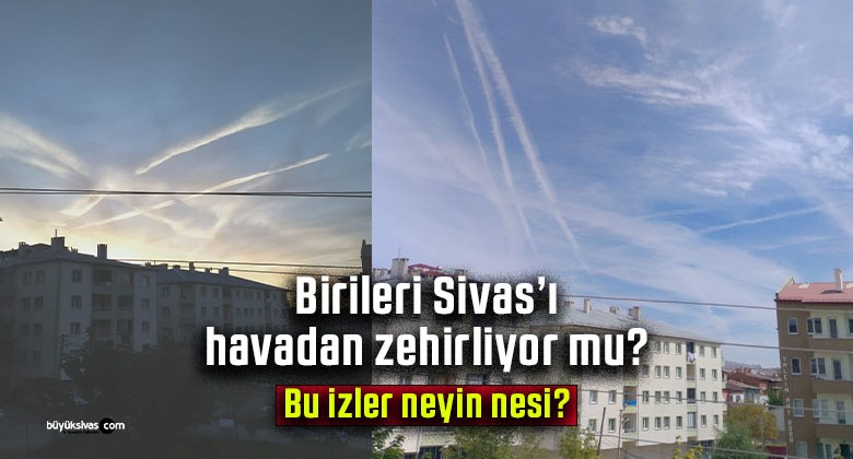 Sivas’ta Gökyüzünde Gizemli İzler! Vatandaşlar Endişeli