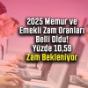 2025 Memur ve Emekli Zam Oranları Belli Oldu! Yüzde 10,59 Zam Bekleniyor