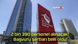 2 bin 390 personel alınacak! Başvuru şartları belli oldu!