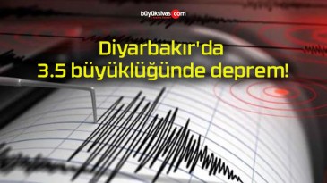 Diyarbakır’da 3.5 büyüklüğünde deprem!