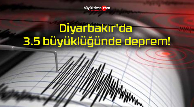 Diyarbakır’da 3.5 büyüklüğünde deprem!