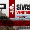 Sivas Aramızdan Ayrılanlar – Sivas’ta Ölenler –10 Ekim 2024