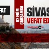 Sivas Aramızdan Ayrılanlar – Sivas’ta Ölenler –02 Ekim 2024