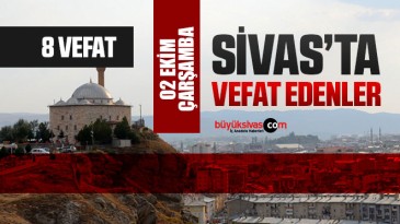 Sivas Aramızdan Ayrılanlar – Sivas’ta Ölenler –02 Ekim 2024