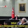 MGK bugün Beştepe’de toplanacak!