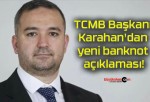 TCMB Başkanı Karahan’dan yeni banknot açıklaması!