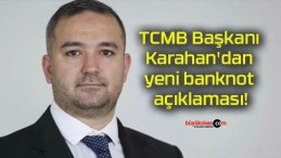 TCMB Başkanı Karahan’dan yeni banknot açıklaması!