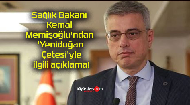 Sağlık Bakanı Kemal Memişoğlu’ndan ‘Yenidoğan Çetesi’yle ilgili açıklama!