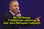 Ali Yerlikaya, TUSAŞ’taki saldırıya dair yeni detayları paylaştı