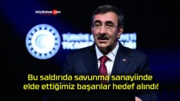 Bu saldırıda savunma sanayiinde elde ettiğimiz başarılar hedef alındı!