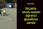 Bıçakla okulu basan öğrenci gözaltına alındı!