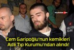 Cem Garipoğlu’nun kemikleri Adli Tıp Kurumu’ndan alındı!