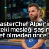 MasterChef Alper’in önceki mesleği şaşırttı! Şef olmadan önce…