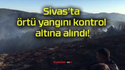 Sivas’ta örtü yangını kontrol altına alındı!