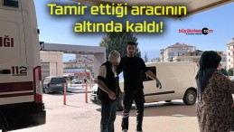 Tamir ettiği aracının altında kaldı!