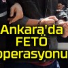 Ankara’da FETÖ operasyonu