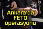 Ankara’da FETÖ operasyonu