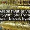 Araba fiyatlarıyla yarışıyor: İşte Trabzon hasır bilezik fiyatı