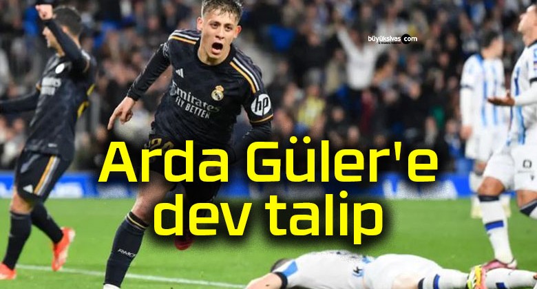 Arda Güler’e dev talip