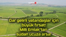 Dar gelirli vatandaşlar için büyük fırsat! Milli Emlak’tan sudan ucuza arsa!