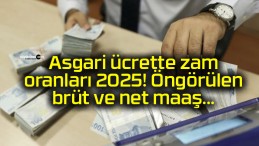 Asgari ücrette zam oranları 2025! Öngörülen brüt ve net maaş…