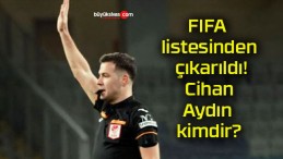 FIFA listesinden çıkarıldı! Cihan Aydın kimdir?