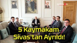 5 Kaymakam Sivas’ta Ayrıldı!