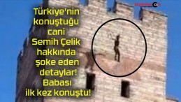 Türkiye’nin konuştuğu cani Semih Çelik hakkında şoke eden detaylar! Babası ilk kez konuştu!