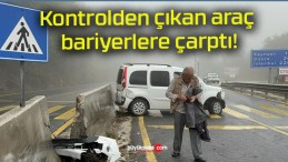 Kontrolden çıkan araç bariyerlere çarptı!