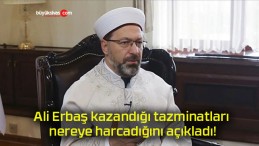 Ali Erbaş kazandığı tazminatları nereye harcadığını açıkladı!