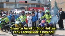 Sivas’ta Amatör Spor Haftası renkli etkinliklerle başladı!