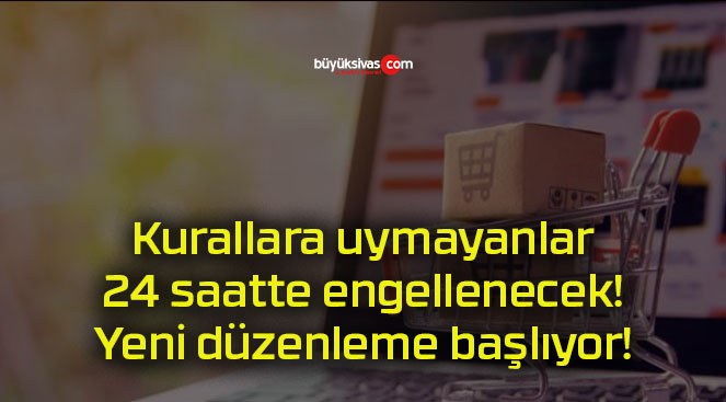 Kurallara uymayanlar 24 saatte engellenecek! Yeni düzenleme başlıyor!