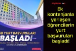 Ek kontenjanla yerleşen öğrencilerin yurt başvuruları başladı!