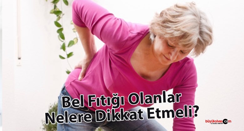 Bel Fıtığı Olanlar Nelere Dikkat Etmeli?