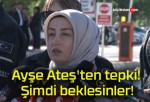 Ayşe Ateş’ten tepki! Şimdi beklesinler!