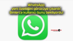 WhatsApp yeni özelliğini görücüye çıkardı! Binlerce kullanıcı bunu bekliyordu!