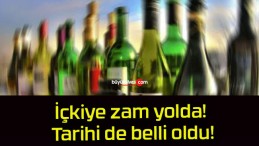 İçkiye zam yolda! Tarihi de belli oldu!