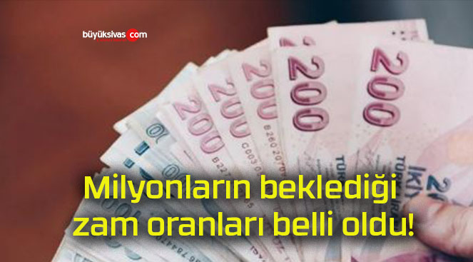 Milyonların beklediği zam oranları belli oldu!