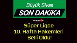 Süper Ligde 10. Hafta Hakemleri Belli Oldu!