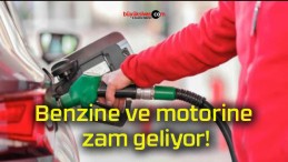 Benzine ve motorine zam geliyor!