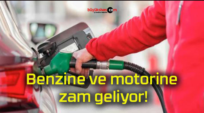 Benzine ve motorine zam geliyor!