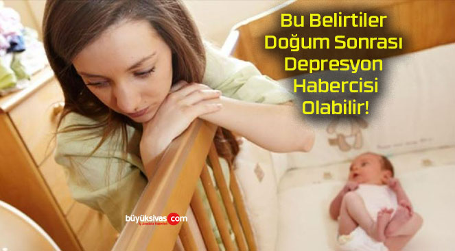 Bu Belirtiler Doğum Sonrası Depresyon Habercisi Olabilir!