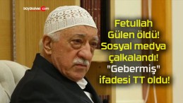 Fetullah Gülen öldü! Sosyal medya çalkalandı! “Gebermiş” ifadesi TT oldu!