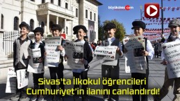 Sivas’ta İlkokul öğrencileri Cumhuriyet’in ilanını canlandırdı!