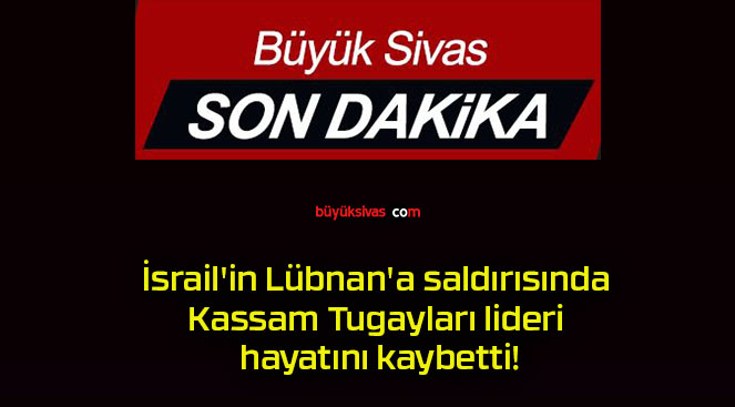 İsrail’in Lübnan’a saldırısında Kassam Tugayları lideri hayatını kaybetti!